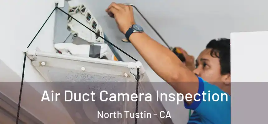  Air Duct Camera Inspection North Tustin - CA