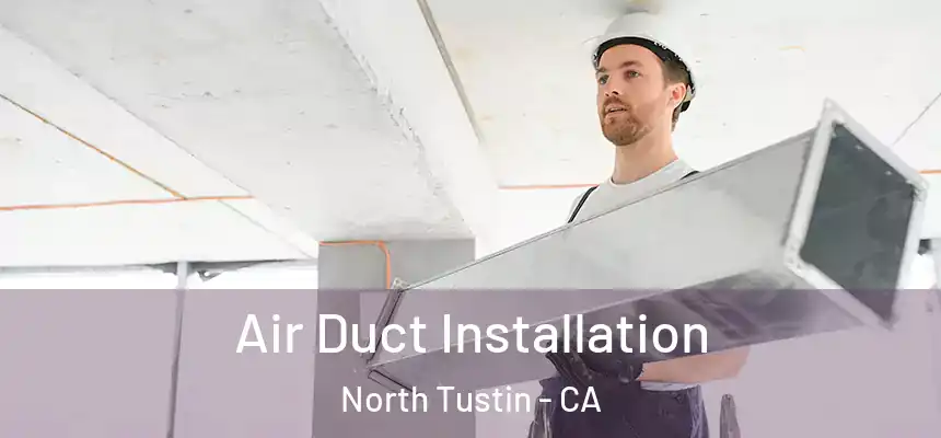  Air Duct Installation North Tustin - CA