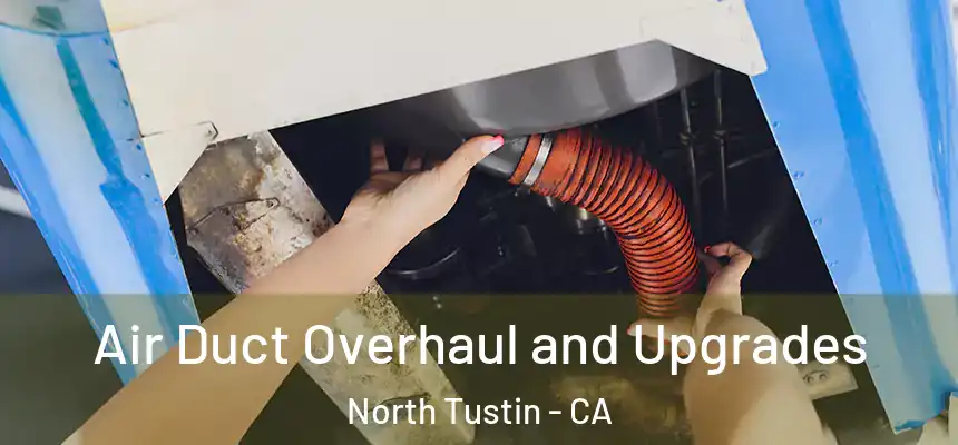  Air Duct Overhaul and Upgrades North Tustin - CA