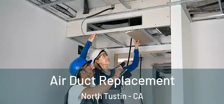  Air Duct Replacement North Tustin - CA