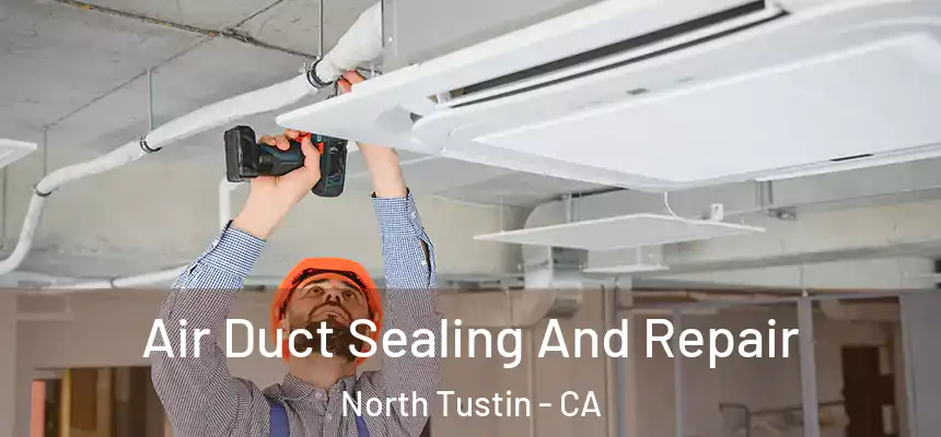  Air Duct Sealing And Repair North Tustin - CA