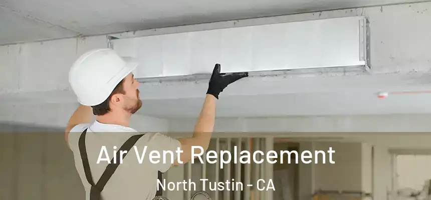Air Vent Replacement North Tustin - CA