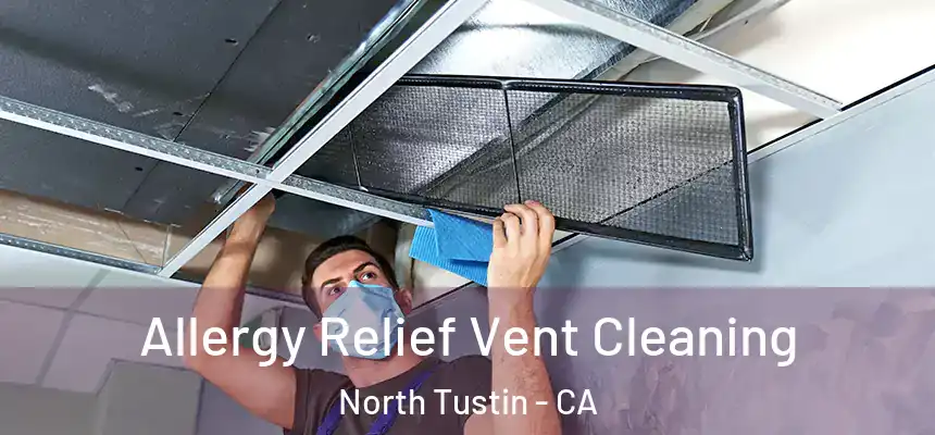  Allergy Relief Vent Cleaning North Tustin - CA