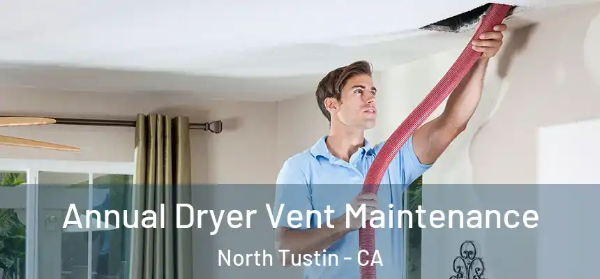 Annual Dryer Vent Maintenance North Tustin - CA