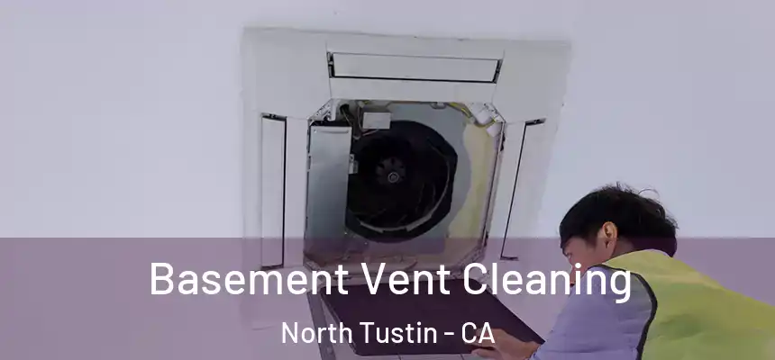  Basement Vent Cleaning North Tustin - CA