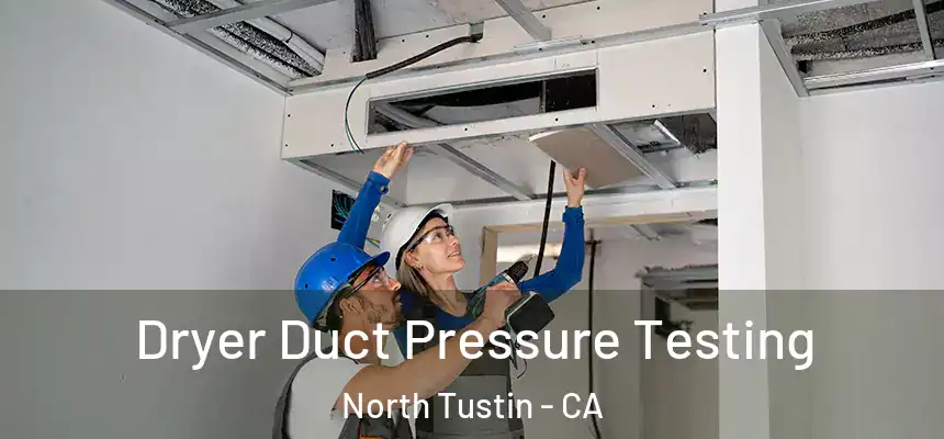  Dryer Duct Pressure Testing North Tustin - CA