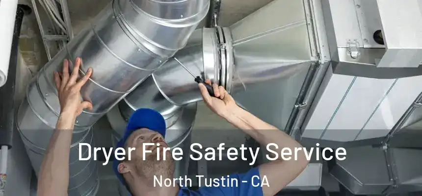 Dryer Fire Safety Service North Tustin - CA