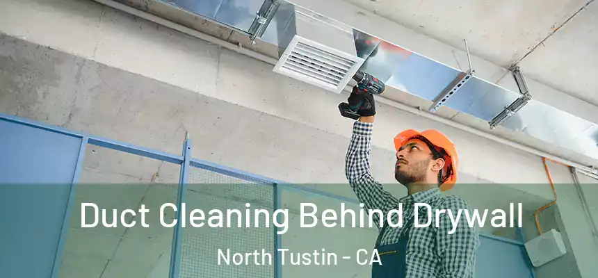  Duct Cleaning Behind Drywall North Tustin - CA