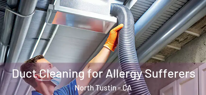  Duct Cleaning for Allergy Sufferers North Tustin - CA