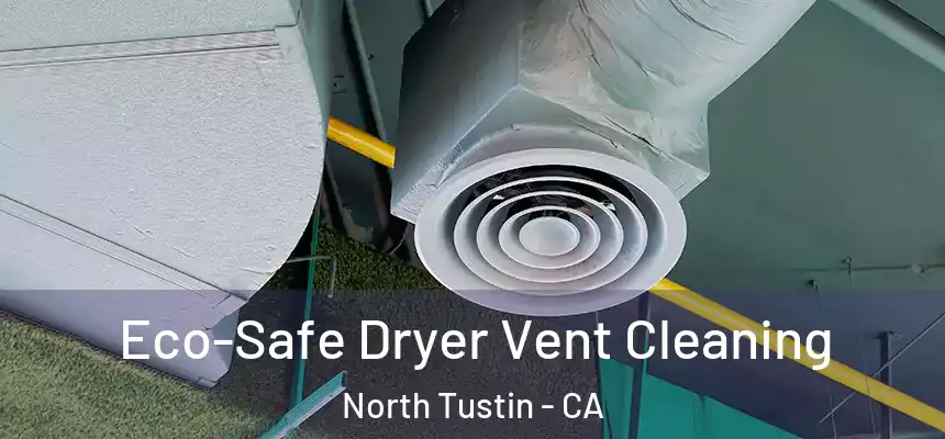  Eco-Safe Dryer Vent Cleaning North Tustin - CA