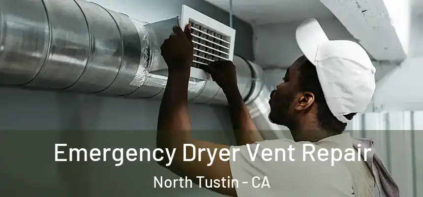  Emergency Dryer Vent Repair North Tustin - CA