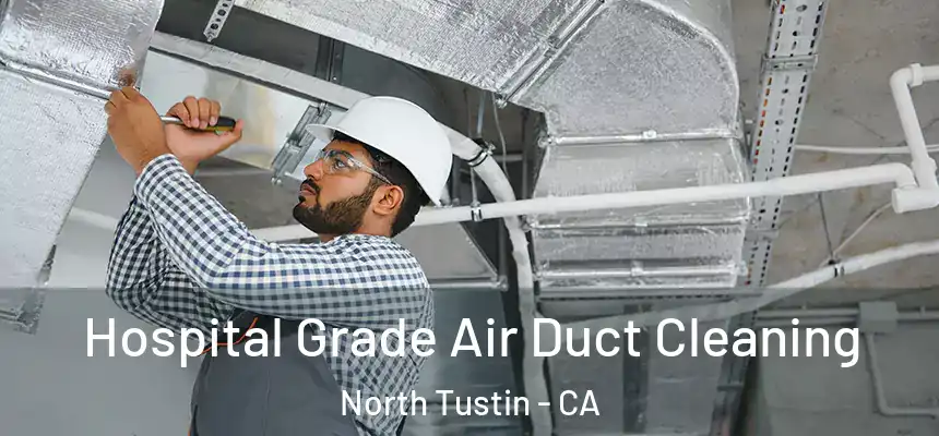  Hospital Grade Air Duct Cleaning North Tustin - CA