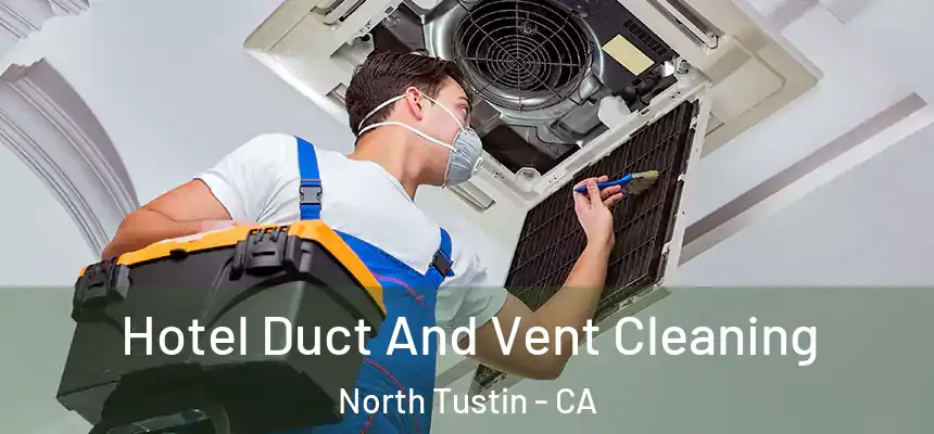  Hotel Duct And Vent Cleaning North Tustin - CA