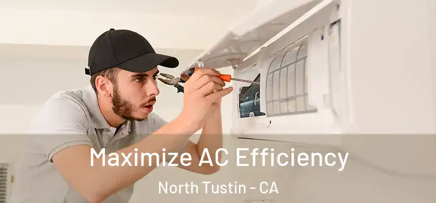  Maximize AC Efficiency North Tustin - CA
