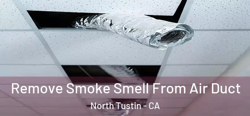  Remove Smoke Smell From Air Duct North Tustin - CA