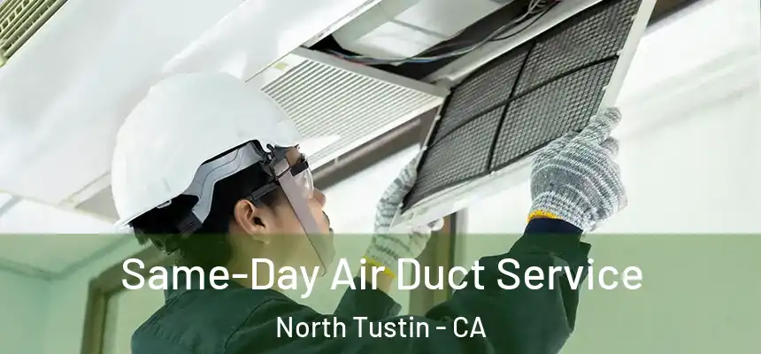  Same-Day Air Duct Service North Tustin - CA
