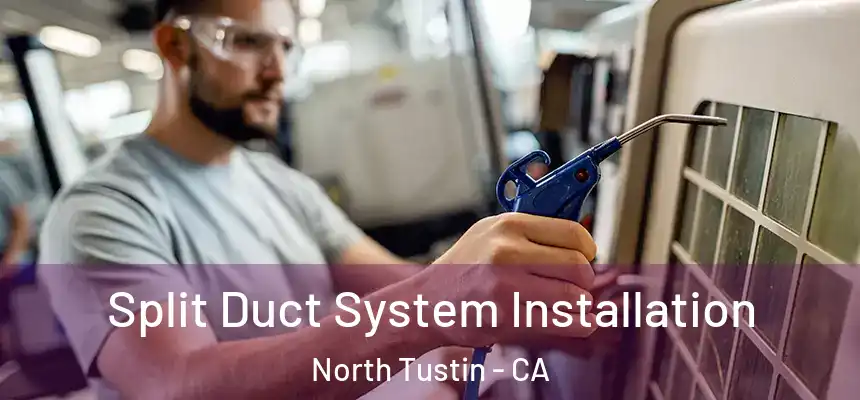 Split Duct System Installation North Tustin - CA