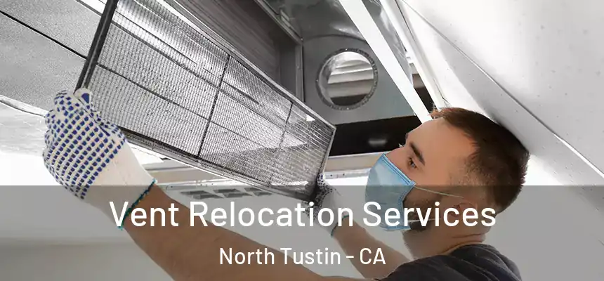 Vent Relocation Services North Tustin - CA