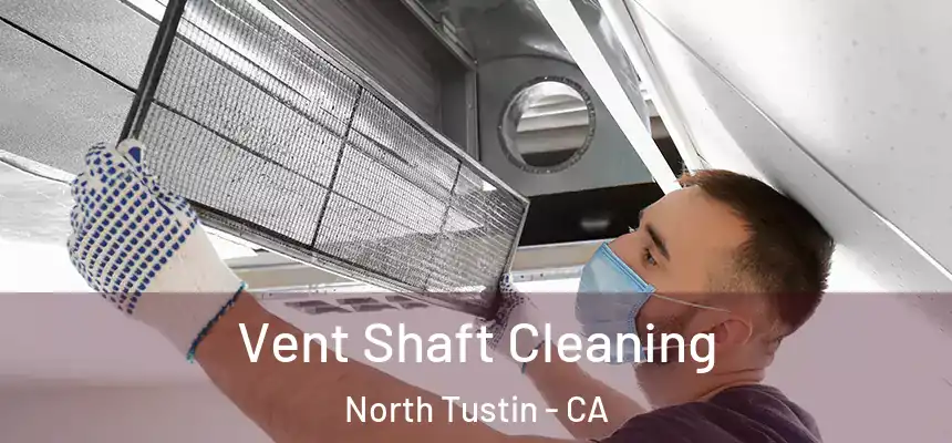  Vent Shaft Cleaning North Tustin - CA