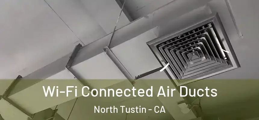  Wi-Fi Connected Air Ducts North Tustin - CA